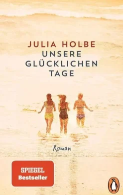 ZEIT Buchhandlung Romane<Holbe, Julia: Unsere glücklichen Tage