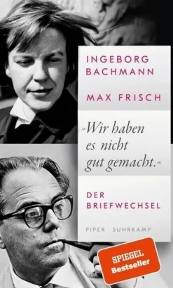 ZEIT Buchhandlung Sachbücher<Ingeborg Bachmann, Max Frisch: »Wir haben es nicht gut gemacht.«