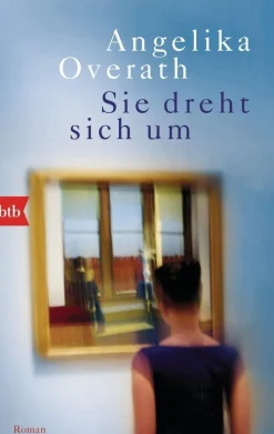 ZEIT Buchhandlung Romane<Overath, Angelika: Sie dreht sich um