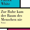 ZEIT Buchhandlung Romane<White, Patrick: Zur Ruhe kam der Baum des Menschen nie