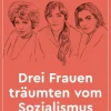 ZEIT Buchhandlung Sachbücher<Würfel, C: Drei Frauen träumten vom Sozialismus
